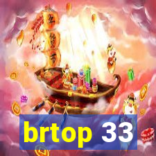 brtop 33